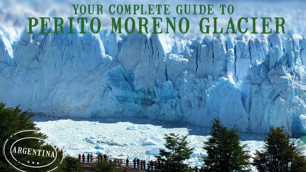 your complete guide to Perito Moreno Glacier